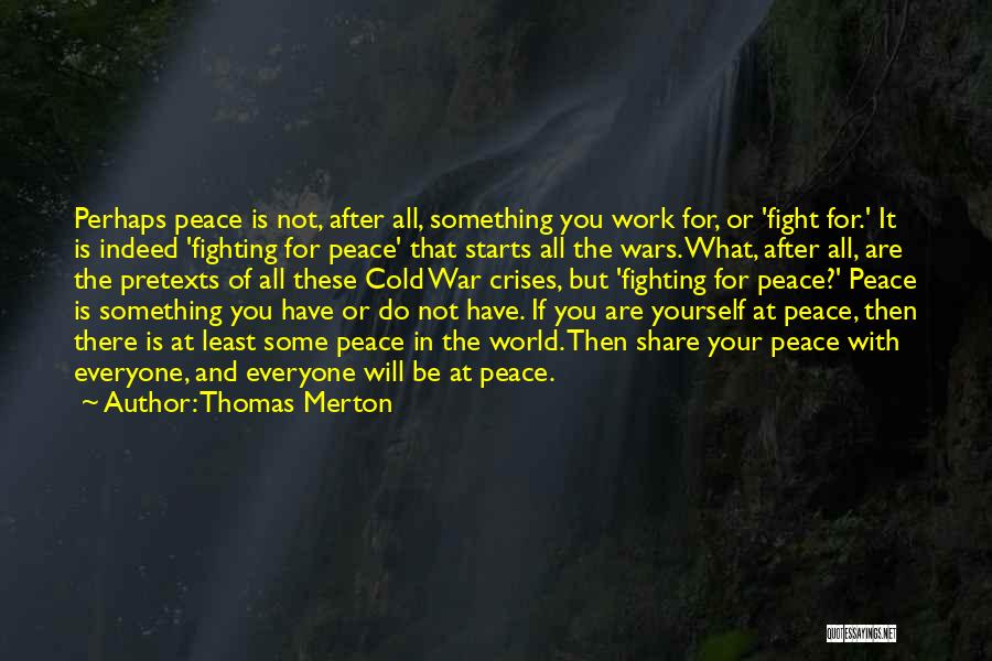 Peace Not Fighting Quotes By Thomas Merton