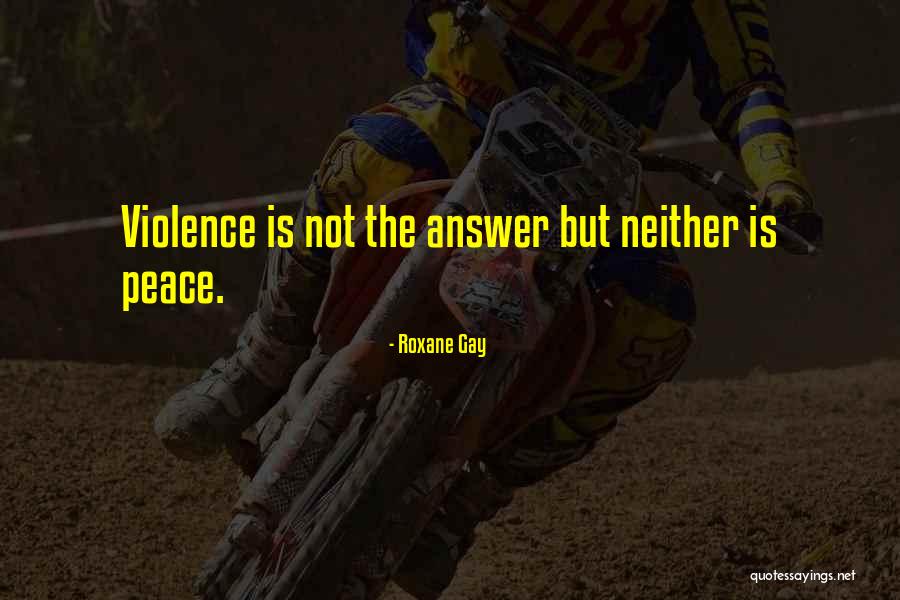 Peace Not Violence Quotes By Roxane Gay