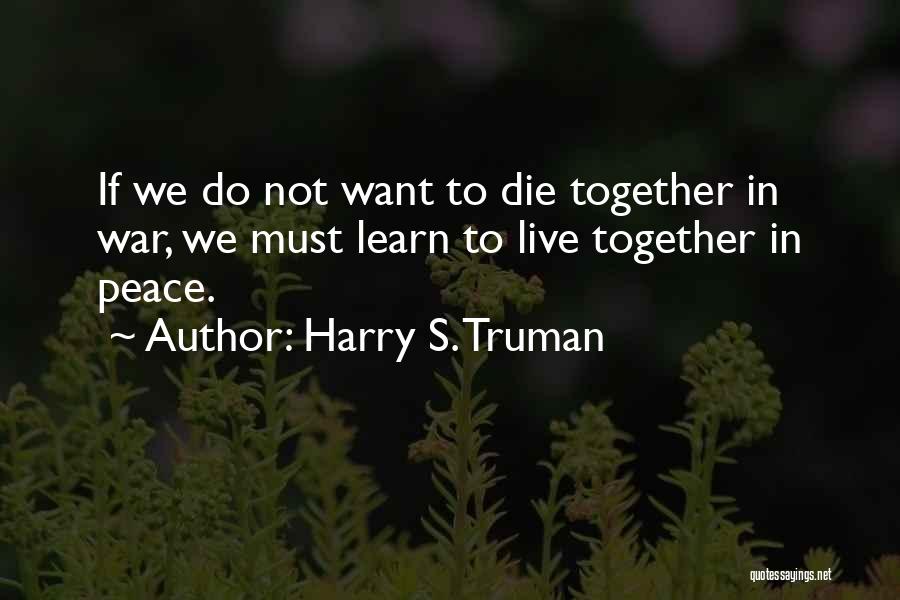 Peace Not War Quotes By Harry S. Truman