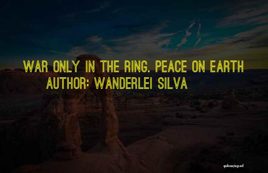 Peace On Earth Quotes By Wanderlei Silva