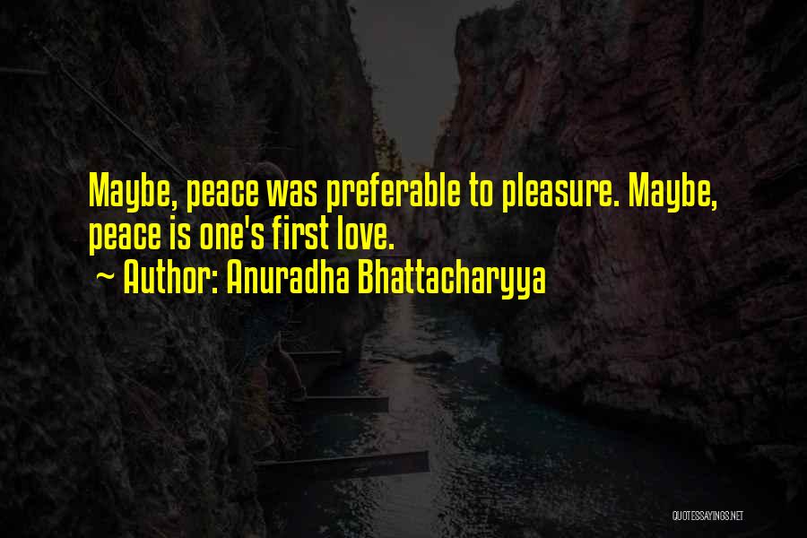 Peace Peace Quotes By Anuradha Bhattacharyya