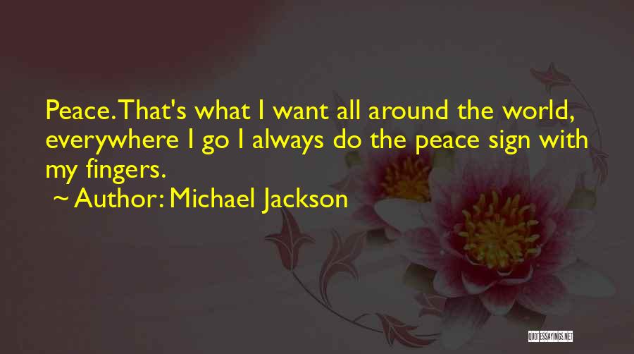 Peace Sign Quotes By Michael Jackson