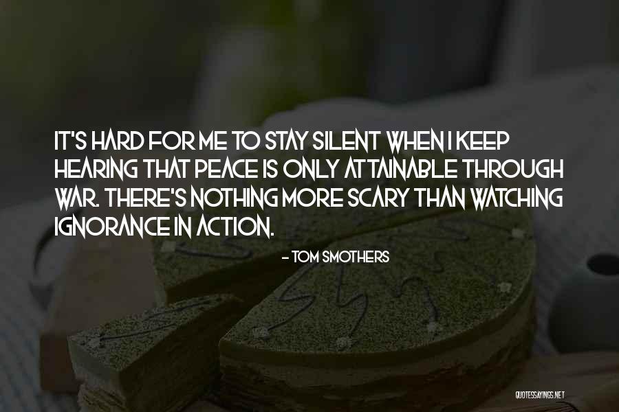 Peace Through War Quotes By Tom Smothers Peace Through War Quotes By Tom Smothers