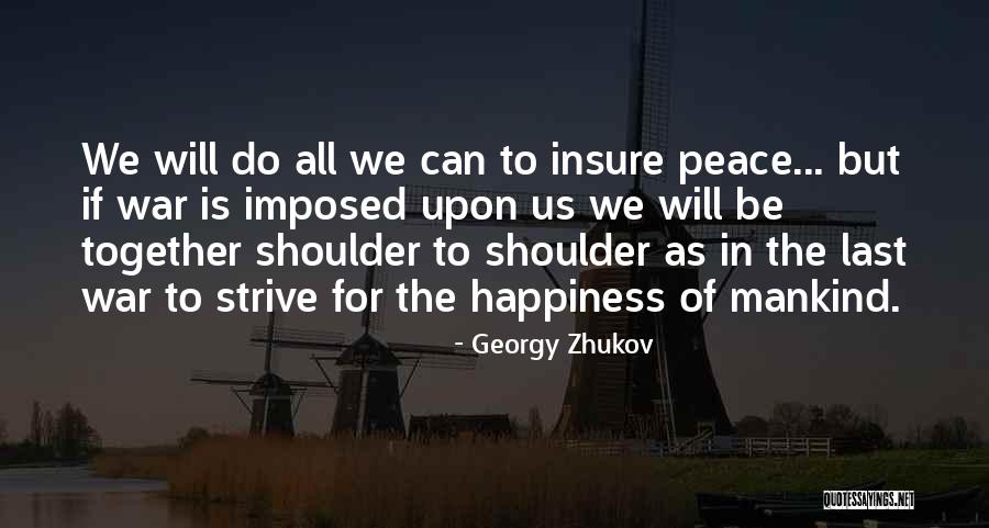 Peace To All Mankind Quotes By Georgy Zhukov Peace To All Mankind Quotes By Georgy Zhukov