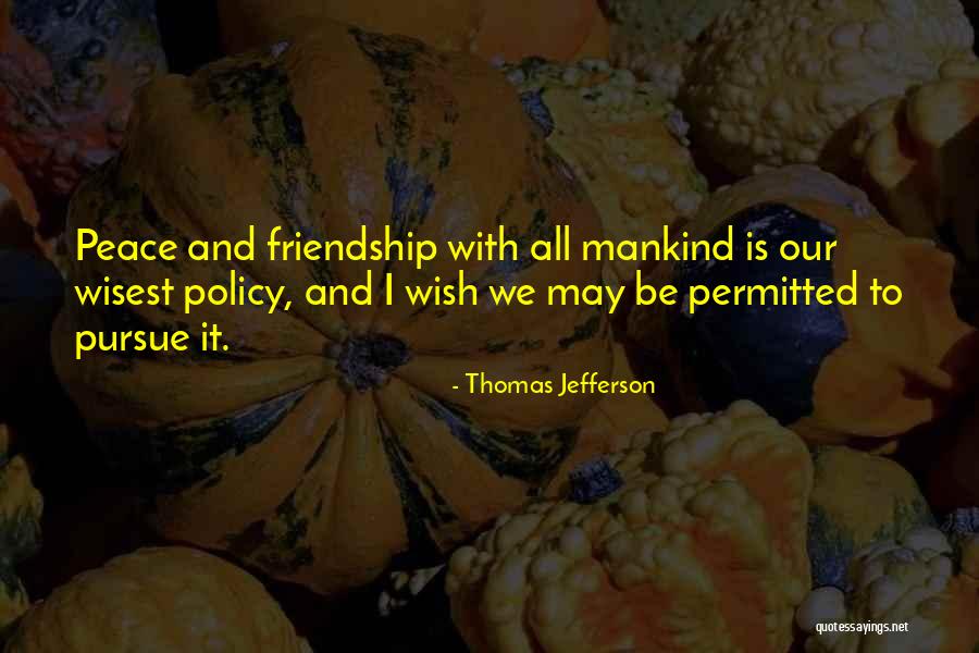 Peace To All Mankind Quotes By Thomas Jefferson