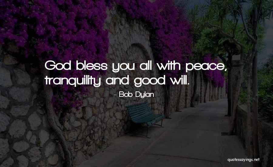 Peace Tranquility Quotes By Bob Dylan Peace Tranquility Quotes By Bob Dylan