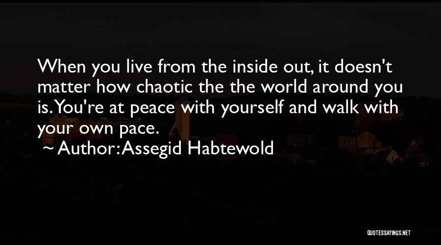 Peace With Yourself Quotes By Assegid Habtewold