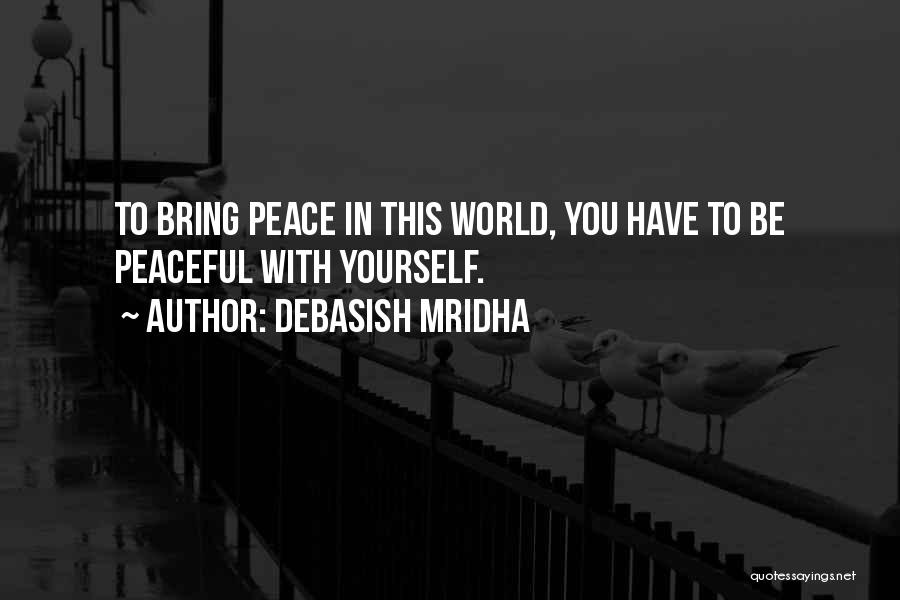 Peace With Yourself Quotes By Debasish Mridha