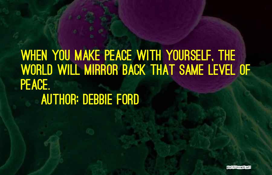 Peace With Yourself Quotes By Debbie Ford