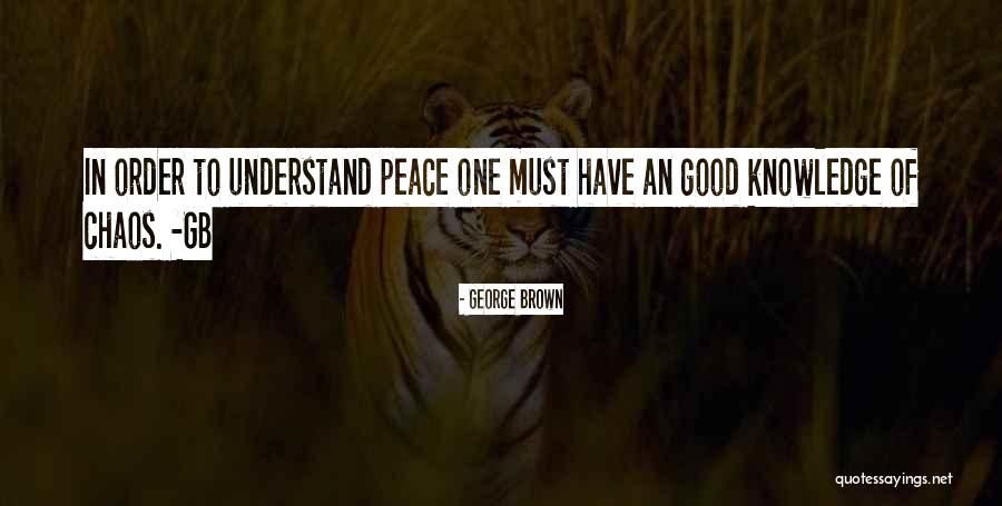 Peace Within Chaos Quotes By George Brown