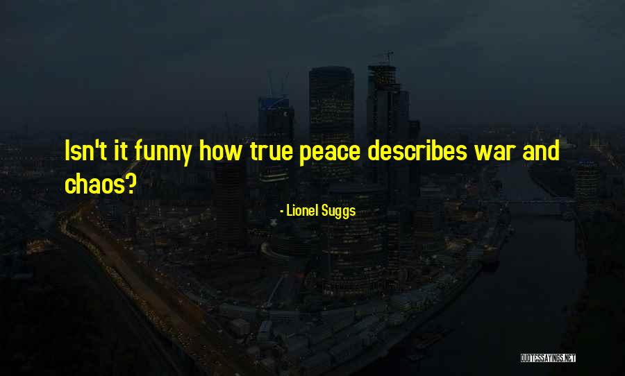 Peace Within Chaos Quotes By Lionel Suggs Peace Within Chaos Quotes By Lionel Suggs