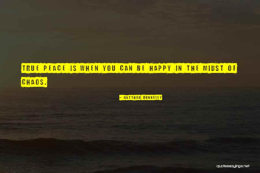 Peace Within Chaos Quotes By Matthew Donnelly