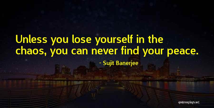 Peace Within Chaos Quotes By Sujit Banerjee