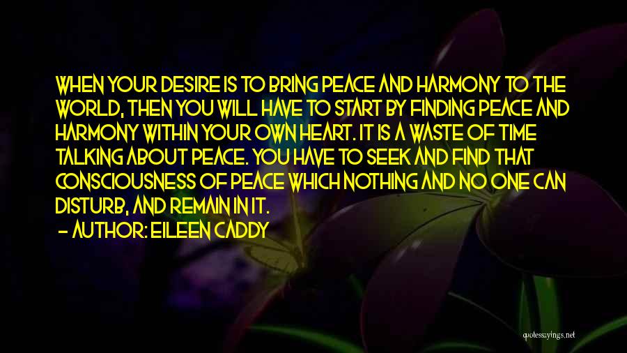 Peace Within Your Heart Quotes By Eileen Caddy