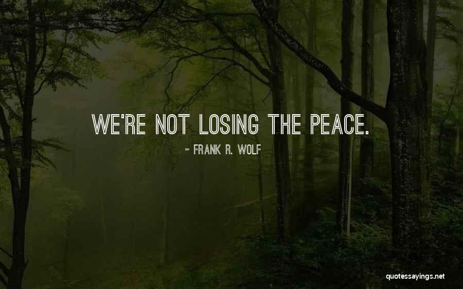 Peace You Wolf Quotes By Frank R. Wolf Peace You Wolf Quotes By Frank R. Wolf