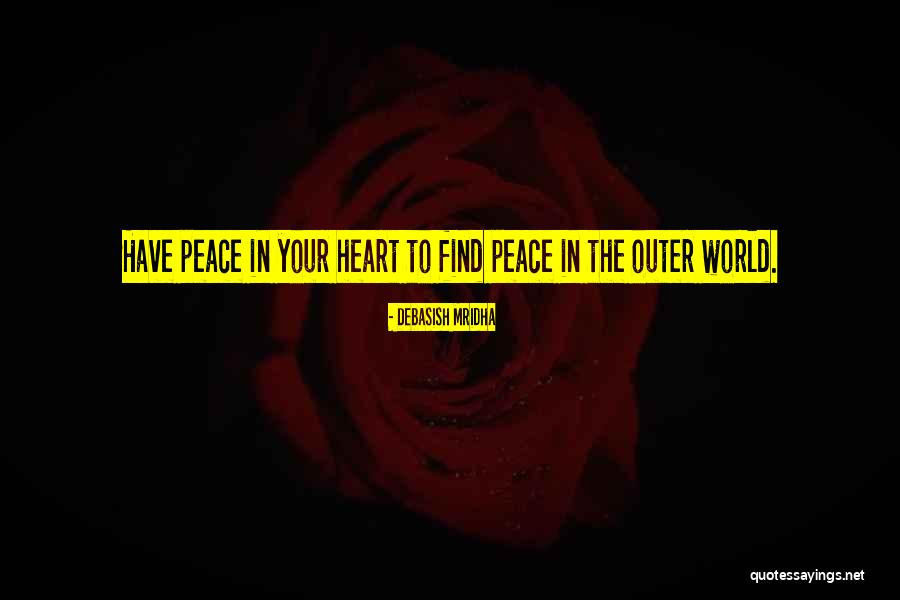 Peace Your Heart Quotes By Debasish Mridha Peace Your Heart Quotes By Debasish Mridha