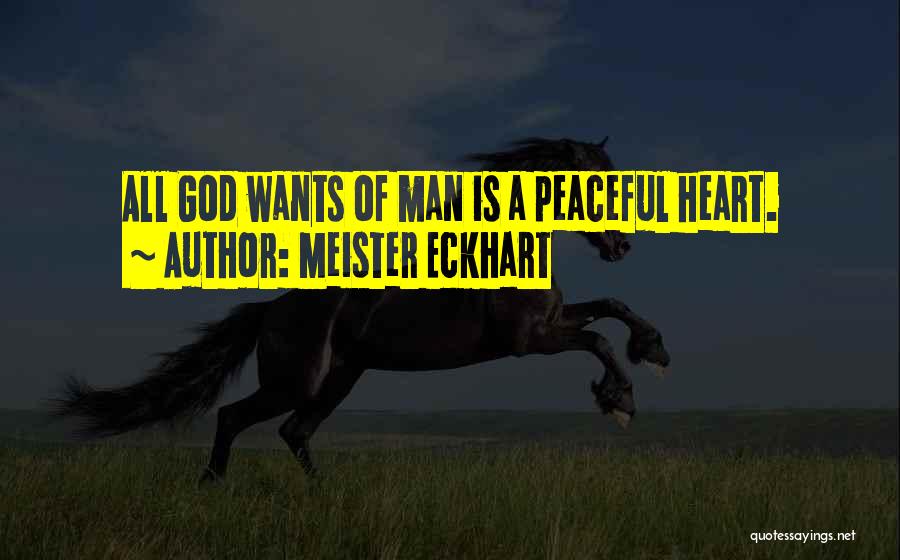 Peaceful Heart Quotes By Meister Eckhart