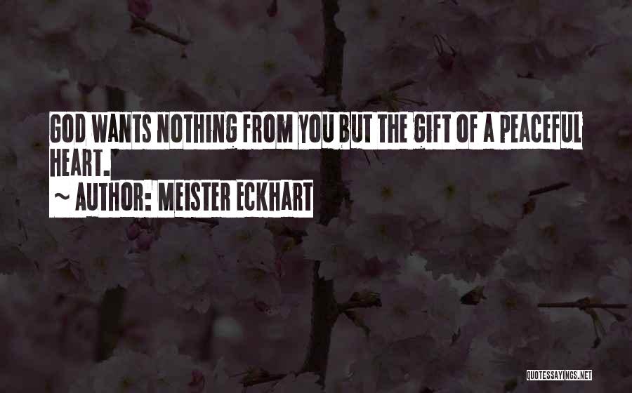 Peaceful Heart Quotes By Meister Eckhart