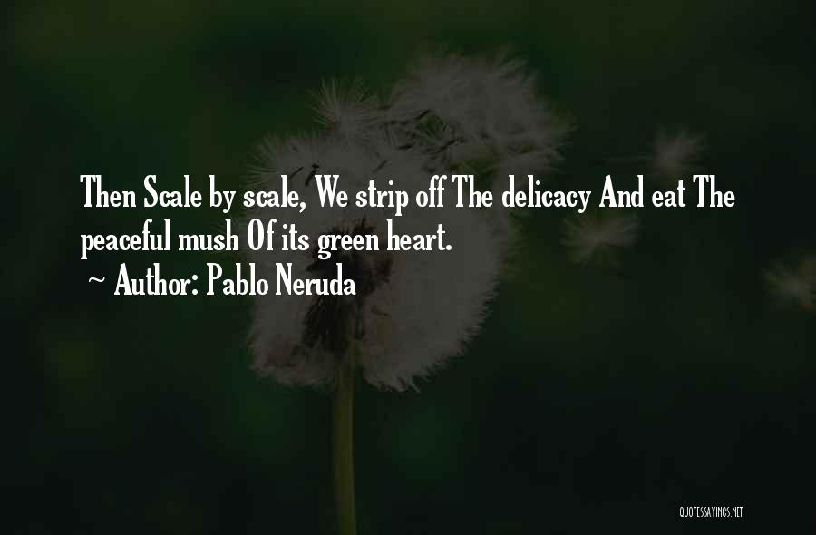 Peaceful Heart Quotes By Pablo Neruda