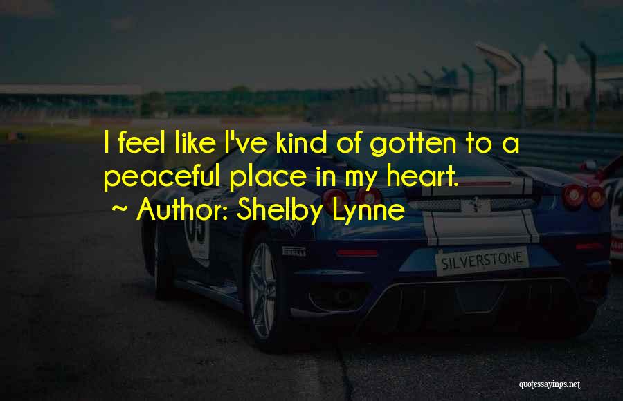 Peaceful Heart Quotes By Shelby Lynne
