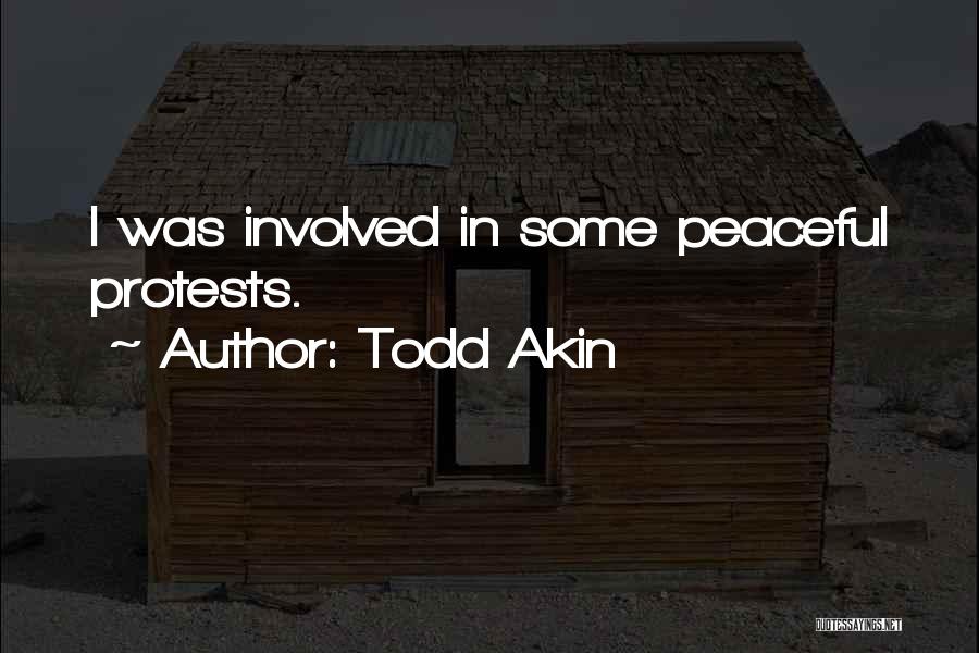 Peaceful Protests Quotes By Todd Akin