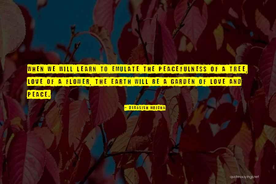 Peacefulness Love Quotes By Debasish Mridha Peacefulness Love Quotes By Debasish Mridha