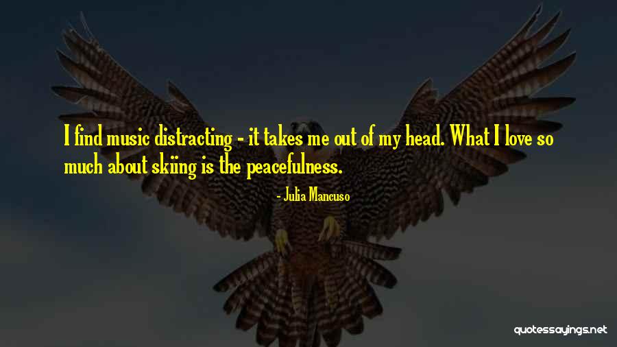 Peacefulness Love Quotes By Julia Mancuso Peacefulness Love Quotes By Julia Mancuso