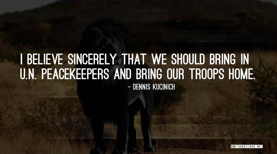 Peacekeepers Quotes By Dennis Kucinich