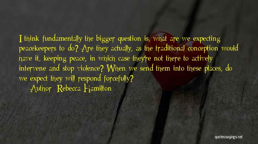 Peacekeepers Quotes By Rebecca Hamilton