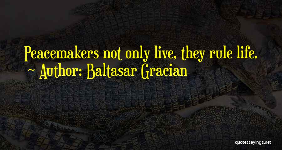 Peacemaker Quotes By Baltasar Gracian