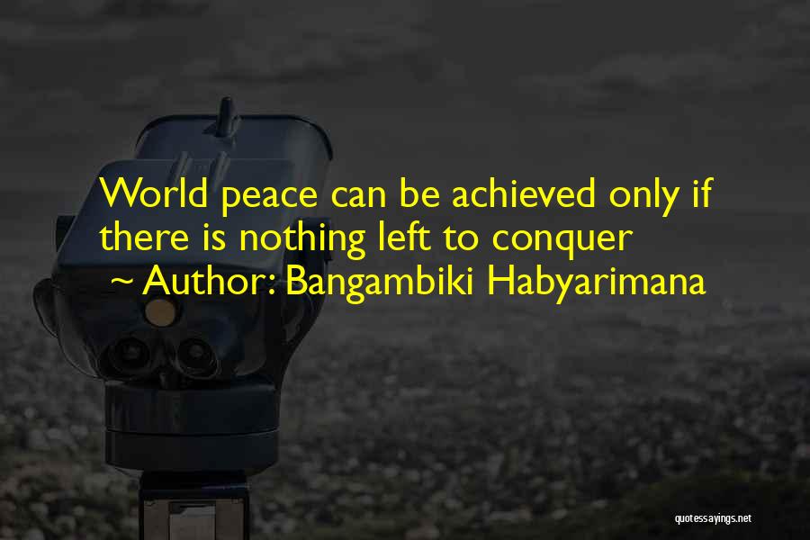 Peacemaker Quotes By Bangambiki Habyarimana