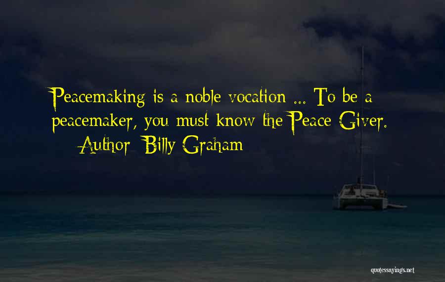 Peacemaker Quotes By Billy Graham