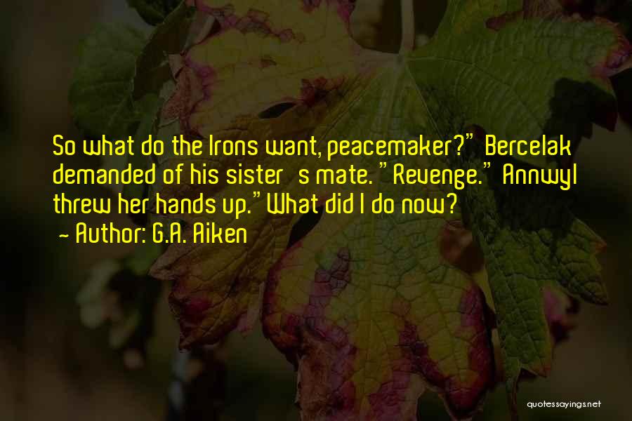 Peacemaker Quotes By G.A. Aiken