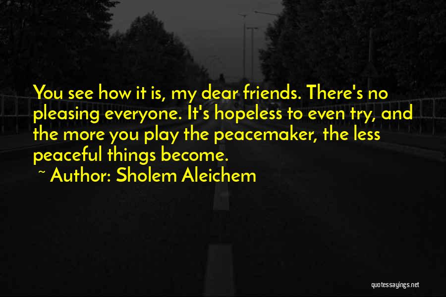 Peacemaker Quotes By Sholem Aleichem