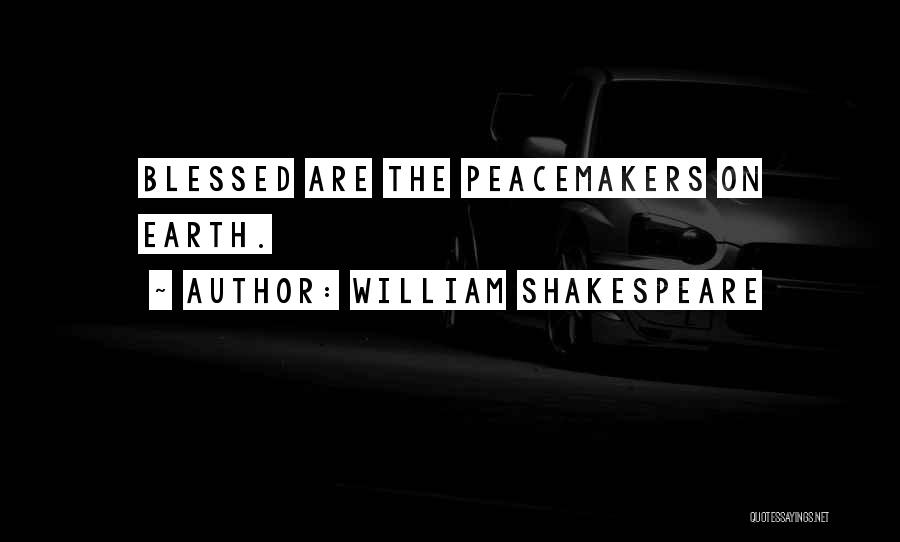 Peacemaker Quotes By William Shakespeare