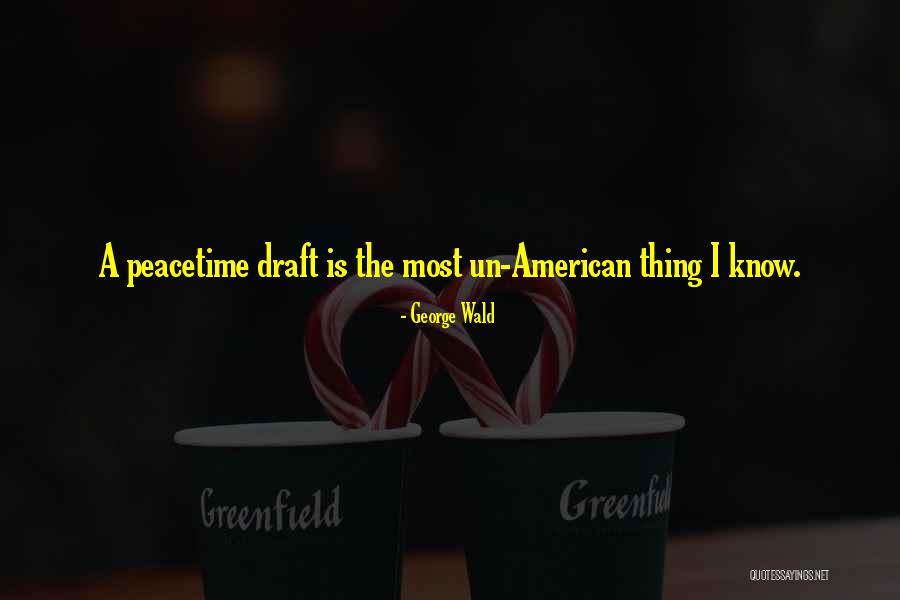 Peacetime American Quotes By George Wald Peacetime American Quotes By George Wald