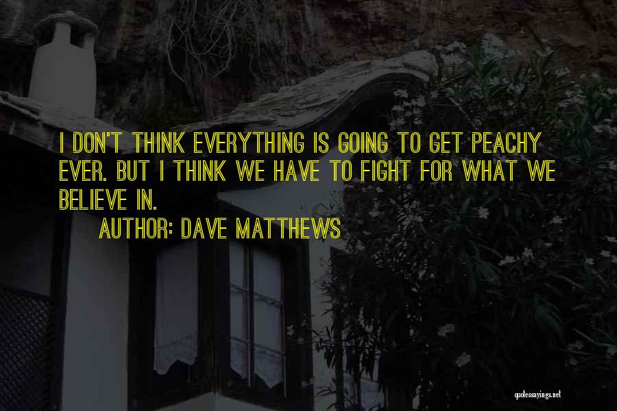 Peachy Quotes By Dave Matthews