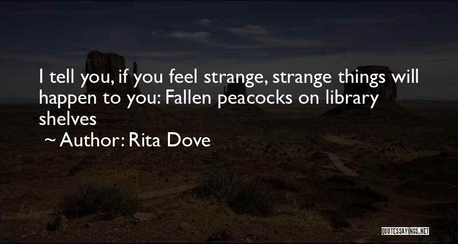 Peacocks Quotes By Rita Dove