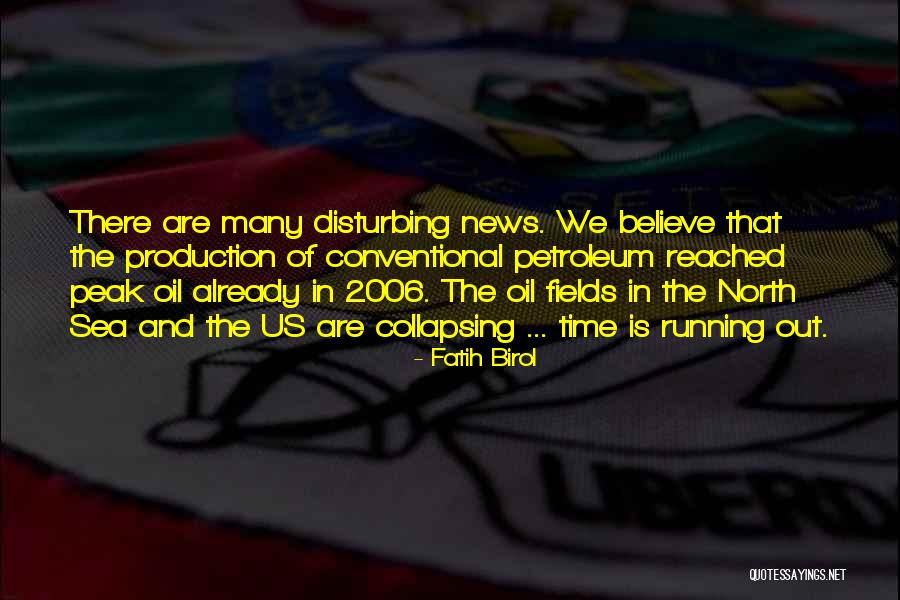 Peak Oil Quotes By Fatih Birol Peak Oil Quotes By Fatih Birol