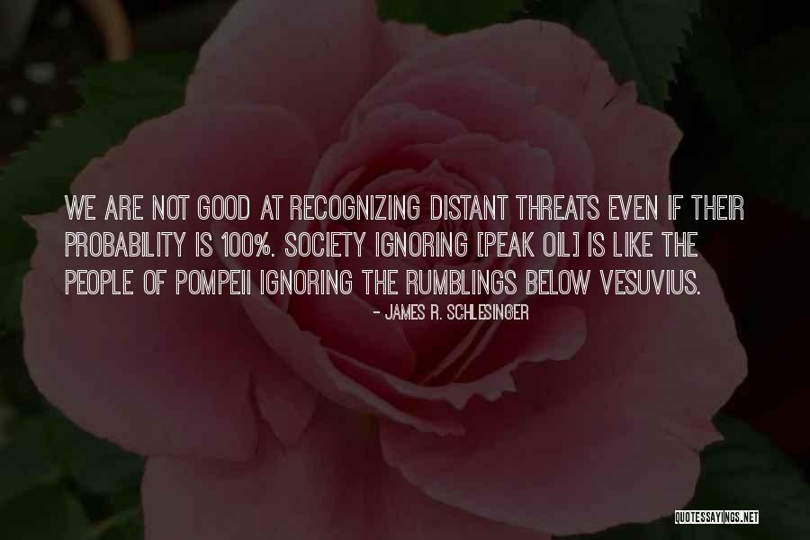 Peak Oil Quotes By James R. Schlesinger Peak Oil Quotes By James R. Schlesinger