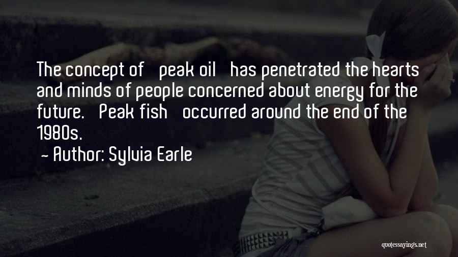 Peak Oil Quotes By Sylvia Earle