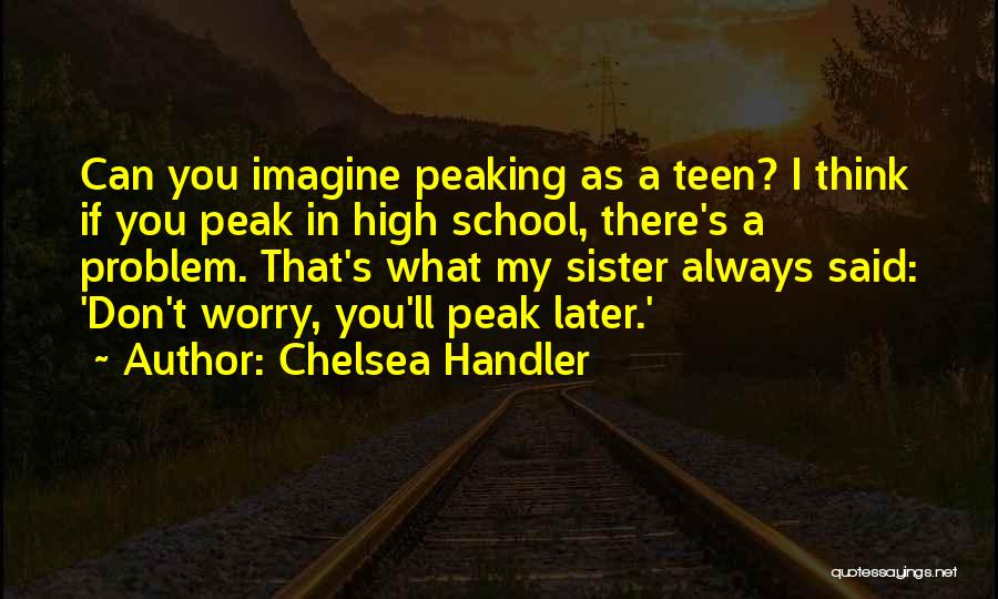 Peaking In High School Quotes By Chelsea Handler