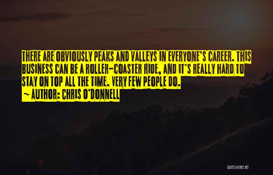 Peaks And Valleys Quotes By Chris O'Donnell