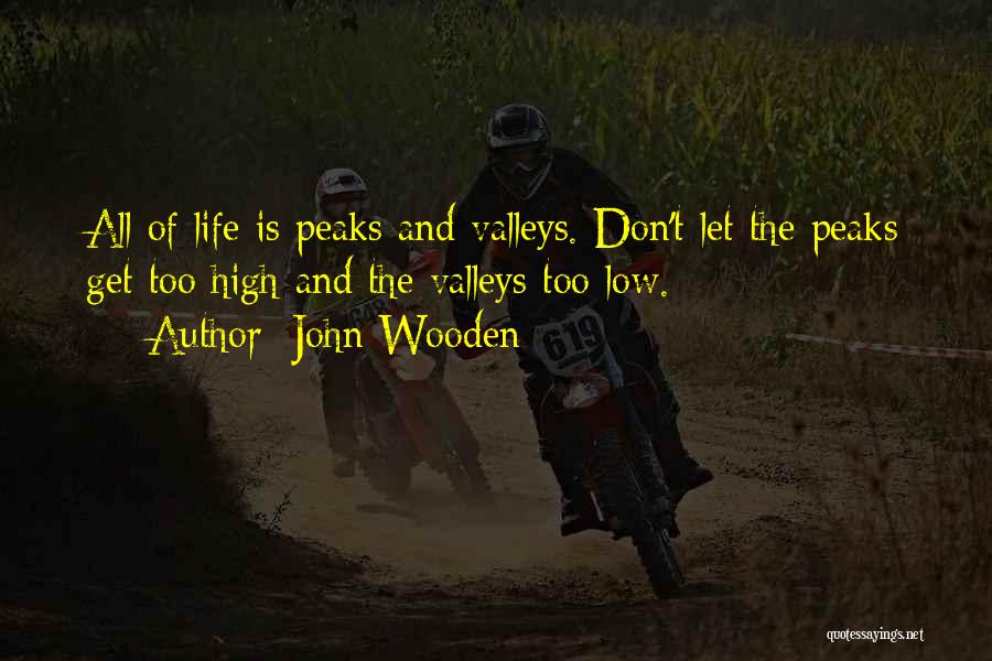 Peaks And Valleys Quotes By John Wooden