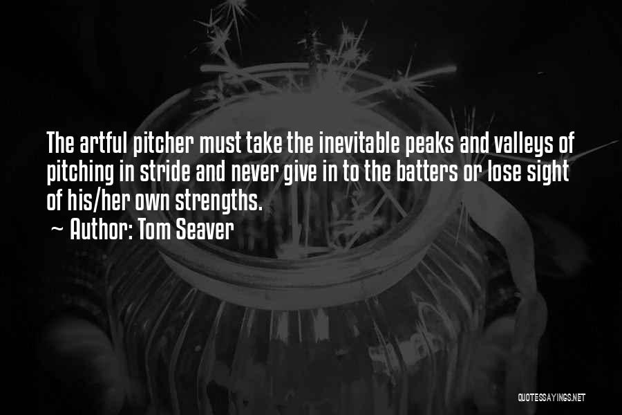 Peaks And Valleys Quotes By Tom Seaver