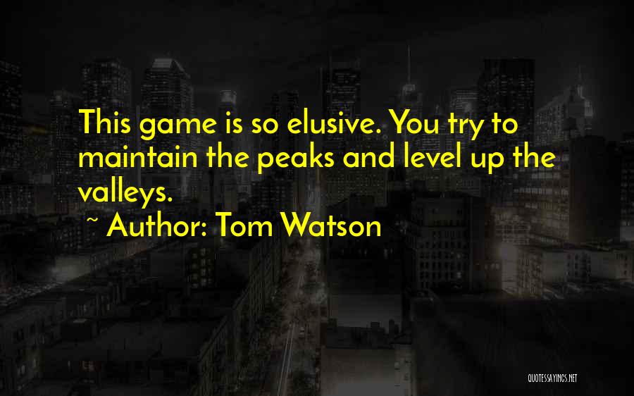 Peaks And Valleys Quotes By Tom Watson