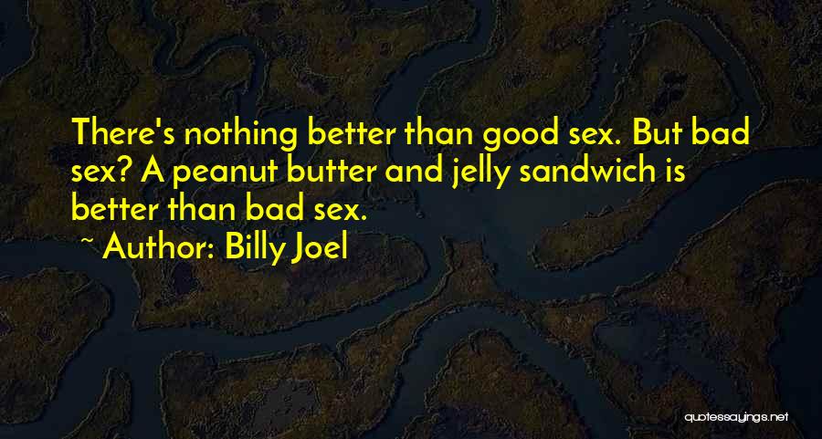 Peanut Butter And Jelly Quotes By Billy Joel