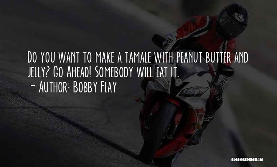 Peanut Butter And Jelly Quotes By Bobby Flay