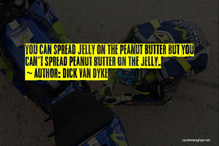 Peanut Butter And Jelly Quotes By Dick Van Dyke