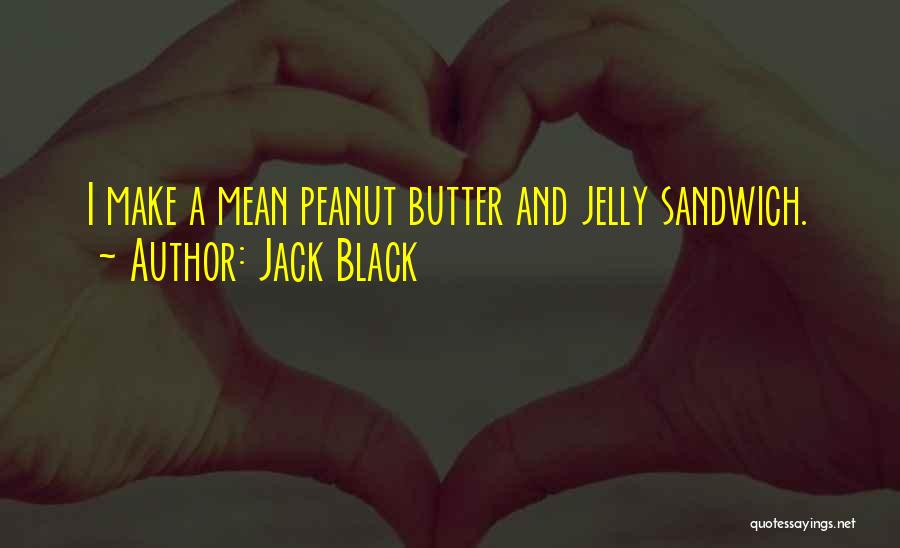 Peanut Butter And Jelly Quotes By Jack Black